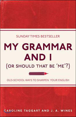 My Grammar and I (Or Should That Be &#39;Me&#39;?)