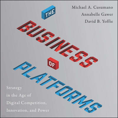 The Business of Platforms: Strategy in the Age of Digital Competition, Innovation, and Power