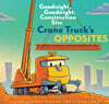 Crane Truck's Opposites: Goodnight, Goodnight, Construction Site (Educational Construction Truck Book for Preschoolers, Vehicle and Truck Theme