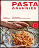Pasta Grannies: The Official Cookbook: The Secrets of Italy's Best Home Cooks