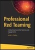 Professional Red Teaming: Conducting Successful Cybersecurity Engagements