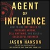 Agent of Influence: How to Use Spy Skills to Persuade Anyone, Sell Anything, and Build a Successful Business