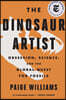 The Dinosaur Artist: Obsession, Science, and the Global Quest for Fossils