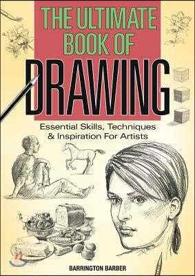 The Ultimate Book of Drawing: Essential Skills, Techniques &amp; Inspiration for Artists