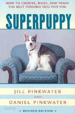 Superpuppy: How to Choose, Raise, and Train the Best Possible Dog for You