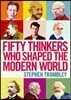 Fifty Thinkers Who Shaped the Modern World