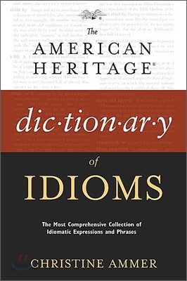 The American Heritage Dictionary of Idioms