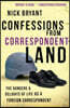 Confessions from Correspondentland: The Dangers & Delights of Life as a Foreign Correspondent