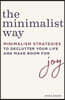 The Minimalist Way: Minimalism Strategies to Declutter Your Life and Make Room for Joy