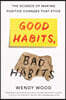 Good Habits, Bad Habits: The Science of Making Positive Changes That Stick