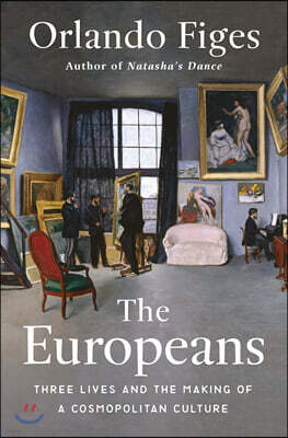 The Europeans: Three Lives and the Making of a Cosmopolitan Culture
