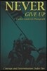 Never Give Up: Courage and Determination Under Fire