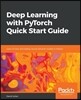 Deep Learning with PyTorch Quick Start Guide