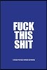 Fuck This Shit - A Journal of Serenity, Gratitude and Sobriety: A Twelve Step Recovery Notebook - How to Become Happy, Joyous and Free in a World of S