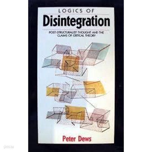 Logics of Disintegration (Paperback) - Post-Structuralist Thought and the Claims of Critical Theory (영인본)