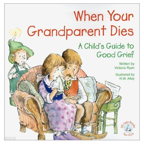 When Your Grandparent Dies: A Child&#39;s Guide to Good Grief 
