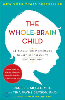 The Whole-Brain Child: 12 Revolutionary Strategies to Nurture Your Child's Developing Mind