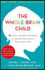 The Whole-Brain Child: 12 Revolutionary Strategies to Nurture Your Child's Developing Mind