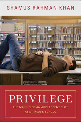 Privilege: The Making of an Adolescent Elite at St. Paul's School