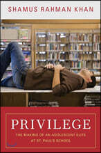 Privilege: The Making of an Adolescent Elite at St. Paul&#39;s School
