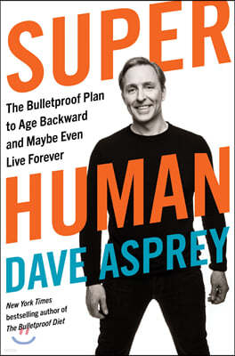 Super Human: The Bulletproof Plan to Age Backward and Maybe Even Live Forever