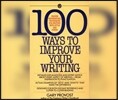 100 Ways to Improve Your Writing: Proven Professional Techniques for Writing with Style and Power
