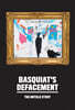 Basquiat’s Defacement: The Untold Story