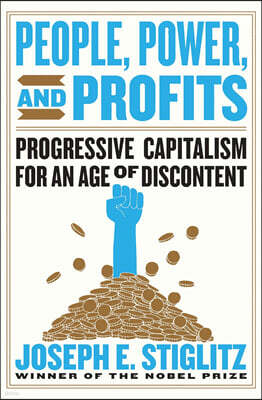 People, Power, and Profits: Progressive Capitalism for an Age of Discontent