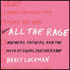 All the Rage: Mothers, Fathers, and the Myth of Equal Partnership