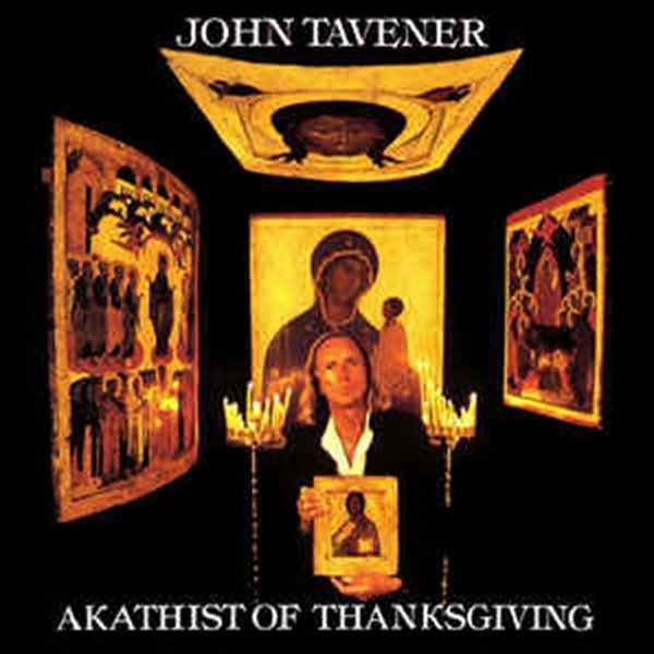 JOHN TAVENER - AKATHIST OF THANKSGIVING