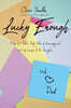 Lucky Enough: A Year of a Dad's Daily Notes of Encouragement and Life Lessons to His Daughter