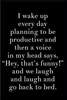 I Wake Up Every Day Planning to Be Productive and Then a Voice in My Head Says Hey That's Funny and We Laugh and Laugh and Go Back to Bed: 110-Page Bl