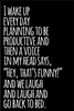 I Wake Up Every Day Planning to Be Productive and Then a Voice in My Head Says Hey That's Funny and We Laugh and Laugh and Go Back to Bed: 110-Page Bl