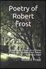 Poetry of Robert Frost: Stopping by Woods on a Snowy Evening, the Road Not Taken and Many Others