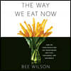 The Way We Eat Now Lib/E: How the Food Revolution Has Transformed Our Lives, Our Bodies, and Our World