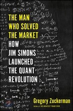 The Man Who Solved the Market: How Jim Simons Launched the Quant Revolution