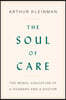 The Soul of Care: The Moral Education of a Husband and a Doctor