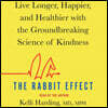 The Rabbit Effect: Live Longer, Happier, and Healthier with the Groundbreaking Science of Kindness