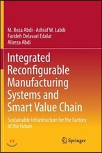 Integrated Reconfigurable Manufacturing Systems and Smart Value Chain: Sustainable Infrastructure for the Factory of the Future