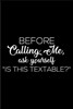 Before Calling Me, Ask Yourself Is This Textable?: 6x9 Notebook, Ruled, Funny Office Work Journal, Planner, Diary, Organizer, Work Humor For Staff, Co