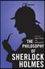 The Philosophy of Sherlock Holmes
