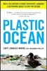 Plastic Ocean: How a Sea Captain's Chance Discovery Launched a Determined Quest to Save the Oceans