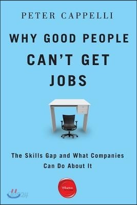 Why Good People Can&#39;t Get Job: The Skills Gap and What Companies Can Do about It