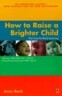 How to Raise a Brighter Child