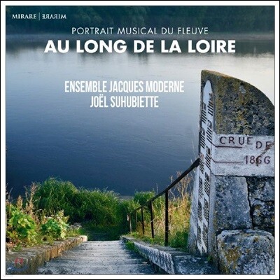 Joel Suhubiette 르와르 강에 얽힌 르네상스 작품집 (Au Long de la Loire)