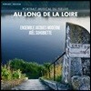 Joel Suhubiette 르와르 강에 얽힌 르네상스 작품집 (Au Long de la Loire)