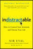 Indistractable: How to Control Your Attention and Choose Your Life