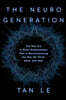 The Neurogeneration: The New Era in Brain Enhancement That Is Revolutionizing the Way We Think, Work, and Heal