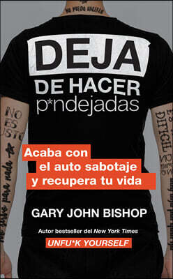 Stop Doing That Sh*t \ Deja de Hacer P*ndejadas: Acaba Con El Auto Sabotaje Y Recupera Tu Vida