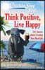 Chicken Soup for the Soul: Think Positive, Live Happy: 101 Stories about Creating Your Best Life